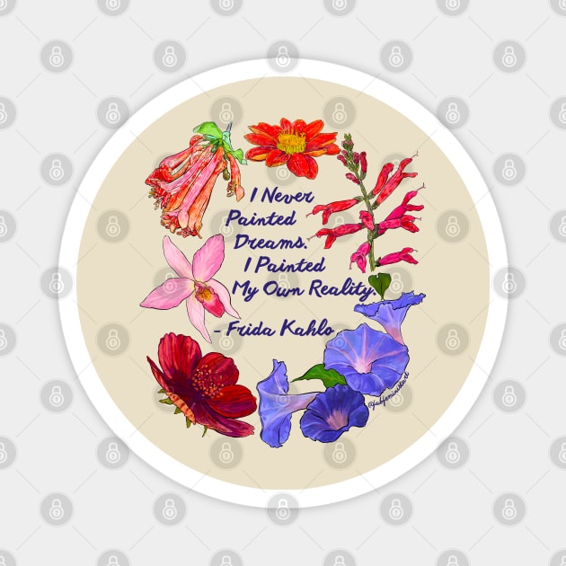 Frida Kahlo: I never painted dreams I painted my own reality Magnet by FabulouslyFeminist